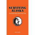Surviving Alaska: This Book May Save Your Life