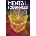 Mental Toughness Handbook; Train Your Brain For Peak Performance, Grit, Self-Discipline, Hyper-Focus Flow State, and Concentration, Avoid Procrastinat