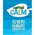 Calm with the Very Hungry Caterpillar