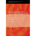Religious Identity and Cultural Negotiation: Toward a Theology of Christian Identity in Migration