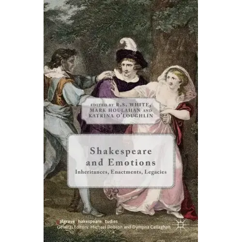 Shakespeare and Emotions: Inheritances, Enactments, Legacies
