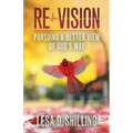 Re-Vision: Pursuing a Better View of God's Way