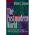 The Postmodern World: Discerning the Times and the Spirit of Our Age