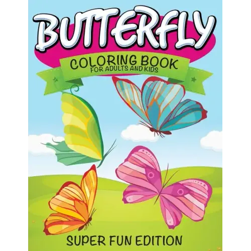 Butterfly Coloring Book For Adults and Kids: Super Fun Edition