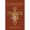 All Time Belongs to Him: Seasons and Feasts of the Lord