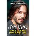 Keanu Reeves' Excellent Adventure: An Unauthorized Biography