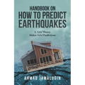 Handbook on How to Predict Earthquakes: A Valid Theory Makes Valid Predictions