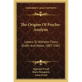The Origins of Psycho-Analysis: Letters to Wilhelm Fliess, Drafts and Notes, 1887-1902