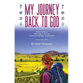 My Journey Back To God Written while on pilgrimage across the Camino de Santiago, Israel and India
