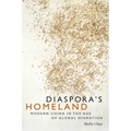 Diaspora's Homeland: Modern China in the Age of Global Migration