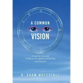 A Common Vision: A Journey Towards Ethical Business Wisdom and Beyond