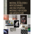 Material Revolution 2: New Sustainable and Multi-Purpose Materials for Design and Architecture