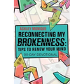 Reconnecting My Brokenness: Tips to Renew Your Mind: 90-Day Devotional