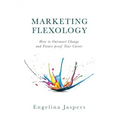 Marketing Flexology: How to Outsmart Change and Future-proof Your Career