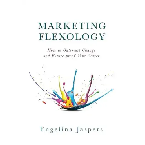 Marketing Flexology: How to Outsmart Change and Future-proof Your Career