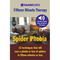 Spider Phobia - Fifteen Minute Therapy: 12 techniques that will cure a phobia or fear of spiders in fifteen minutes or less