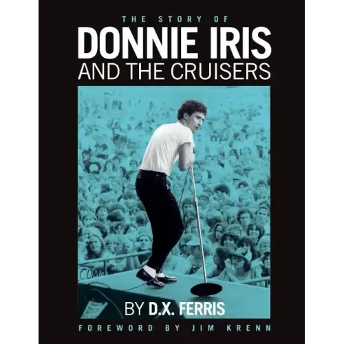 The Story of Donnie Iris and The Cruisers