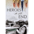 Heroes to the End: An Army Correspondent's Last Days in Vietnam