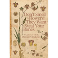 Don't Smell The Flowers! They Want To Steal Your Bones!