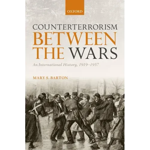 Counterterrorism Between the Wars: An International History, 1919-1937