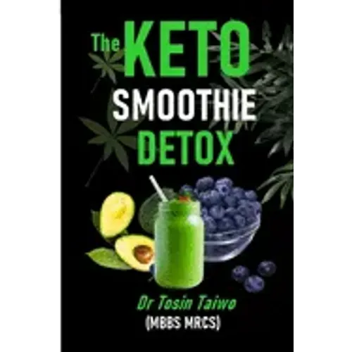 The Keto Smoothie Detox: 10 keto smoothie recipes to help you detox, Lose weight, gain energy & jump start your healthy living.