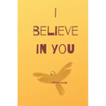 I believe in you notebook for motivation: Inspiring notebook