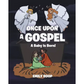 Once Upon a Gospel: A Baby Is Born!