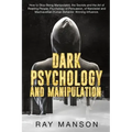 Dark Psychology And Manipulation: How to Stop Being Manipulated, the Secrets and the Art of Reading People. Psychology of Persuasion, of Narcissist an