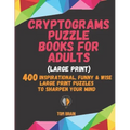 Cryptograms Puzzle Books for Adults (Large Print): 400 Inspirational, Funny & Wise Large Print Puzzles to Sharpen Your Mind