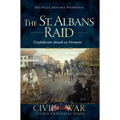 The St. Albans Raid: Confederate Attack on Vermont