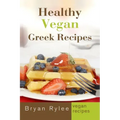 Healthy Vegan Greek Recipes: With More Than 30 Delicious and Easy Recipes for Healthy Living