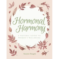 Hormonal Harmony: A natural guide to women's wellbeing