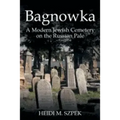 Bagnowka: A Modern Jewish Cemetery on the Russian Pale