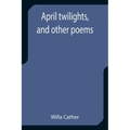 April twilights, and other poems