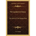 We Landed At Dawn: The Story Of The Dieppe Raid