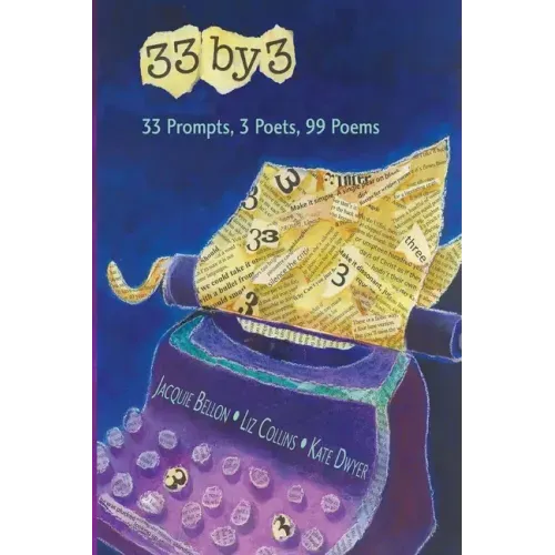 33 by 3: 33 Prompts, 3 Poets, 99 Poems
