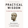 Practical Wisdom: The Right Way to Do the Right Thing