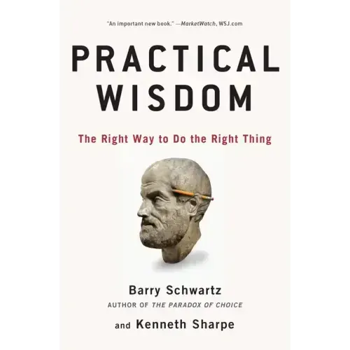 Practical Wisdom: The Right Way to Do the Right Thing