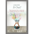 Crank It Out!: The Surefire Way to Become a Super-Productive Writer