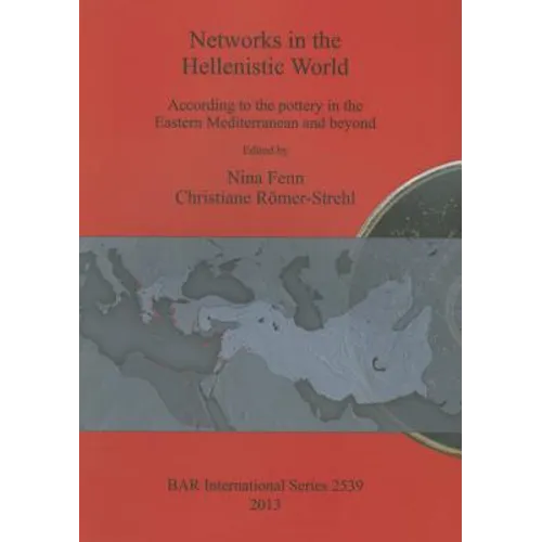 Networks in the Hellenistic World: According to the pottery in the Eastern Mediterranean and beyond