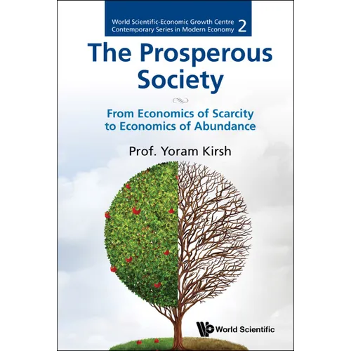 Prosperous Society, The: From Economics of Sarcity to Economics of Abundance