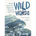 Wild Words: Rituals, Routines, and Rhythms for Braving the Writer's Path