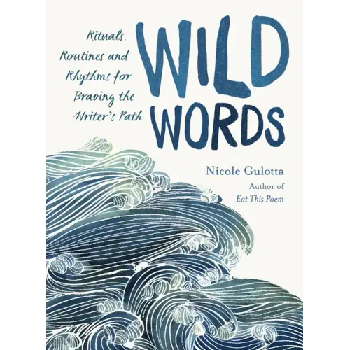 Wild Words: Rituals, Routines, and Rhythms for Braving the Writer's Path