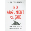 No Argument for God: Going Beyond Reason in Conversations About Faith