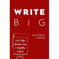 Write Big: From College Application Essay to Storytelling Standout