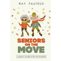Seniors On The Move: A guide to quality of life and longevity