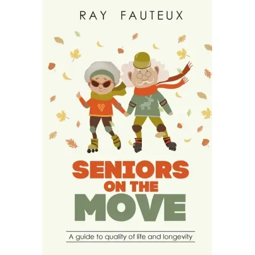 Seniors On The Move: A guide to quality of life and longevity