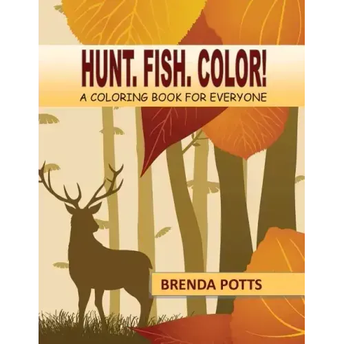 Hunt. Fish. Color!: A Coloring Book for Everyone