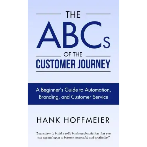 The ABCs of the Customer Journey: A Beginner's Guide to Automation, Branding and Customer Service