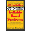 A Victim No More: Overcoming Irritable Bowel Syndrome: Safe, Effective Therapies for Relief from Bowel Complaints